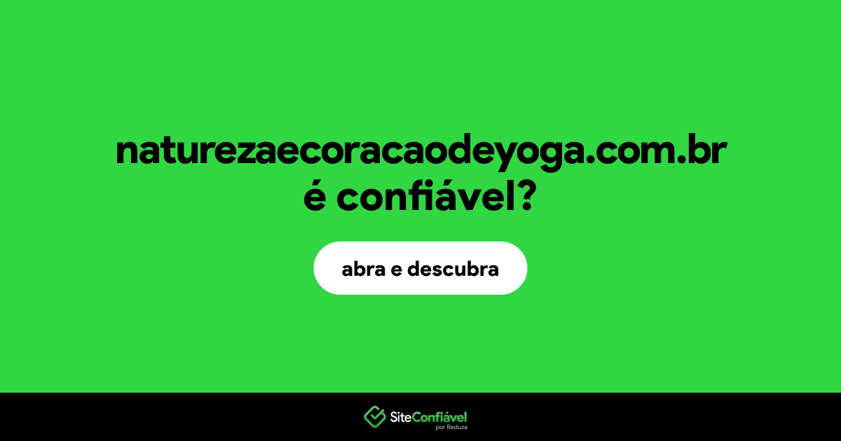O site naturezaecoracaodeyoga.com.br é confiável?