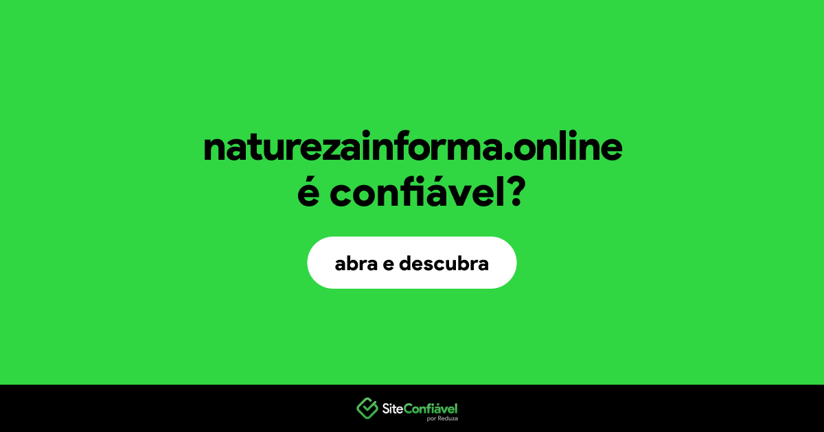 O site naturezainforma.online é confiável?
