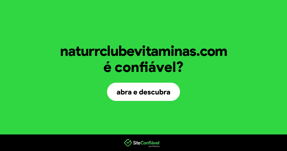O site naturrclubevitaminas.com é confiável?