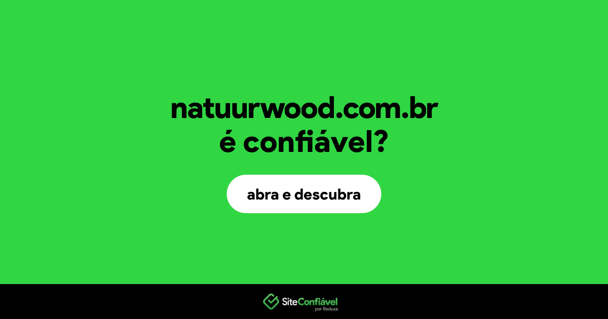 O site natuurwood.com.br é confiável?
