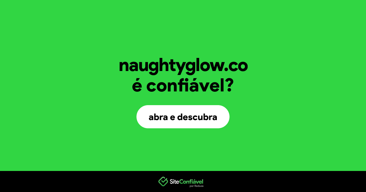 O site naughtyglow.co é confiável?