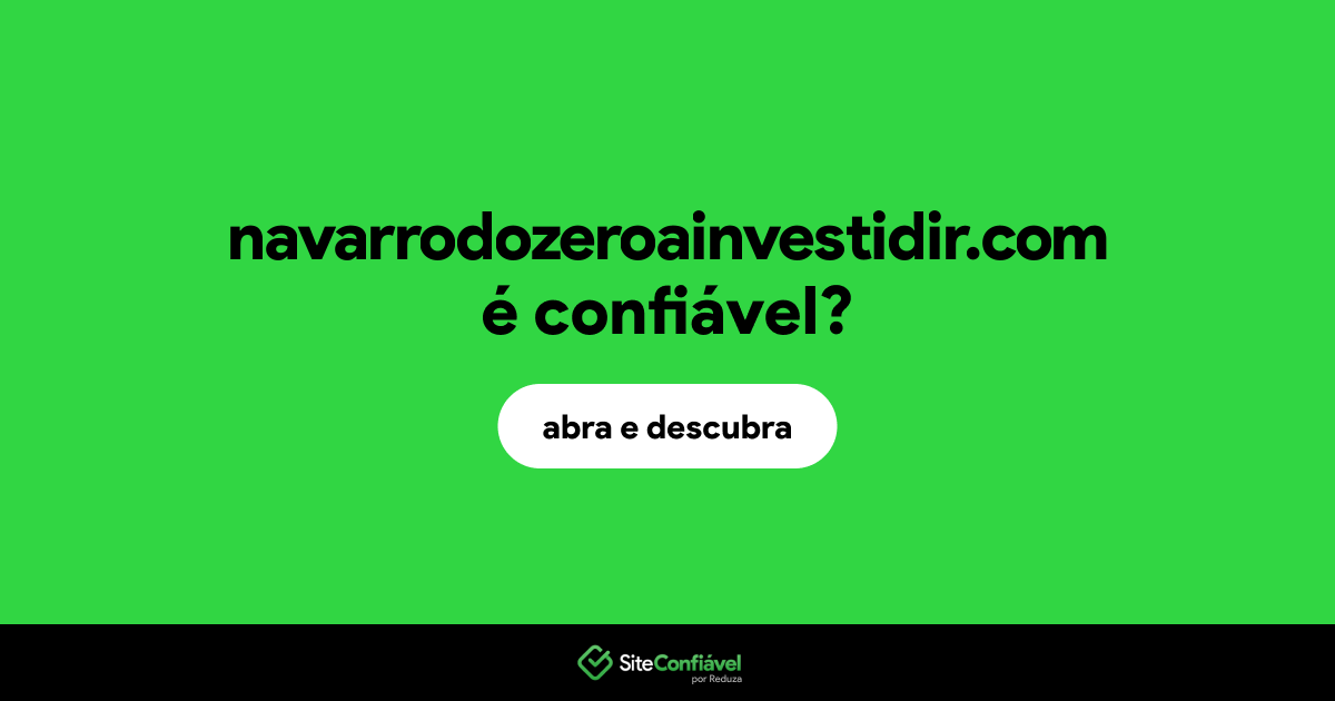 O site navarrodozeroainvestidir.com é confiável?