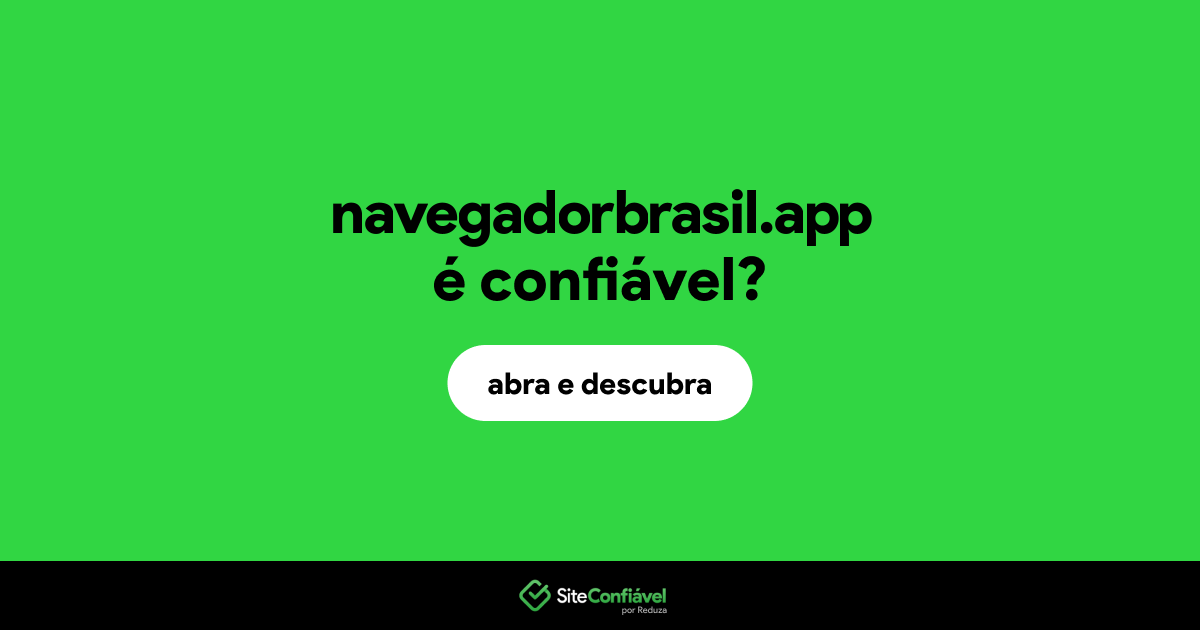 O site navegadorbrasil.app é confiável?