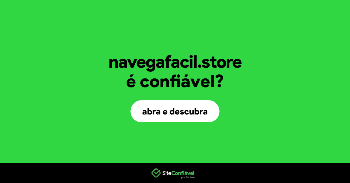 O site navegafacil.store é confiável?