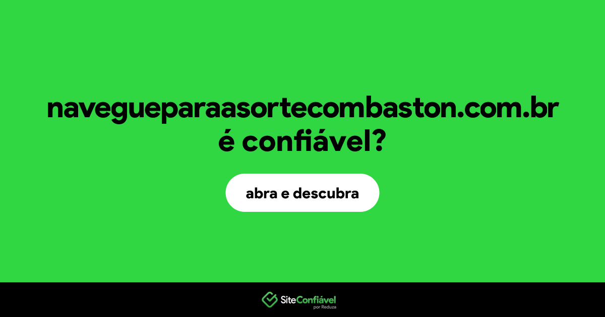 O site navegueparaasortecombaston.com.br é confiável?