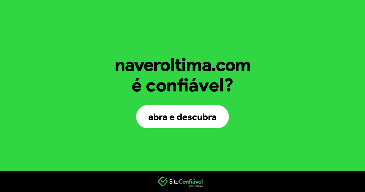 O site naveroltima.com é confiável?
