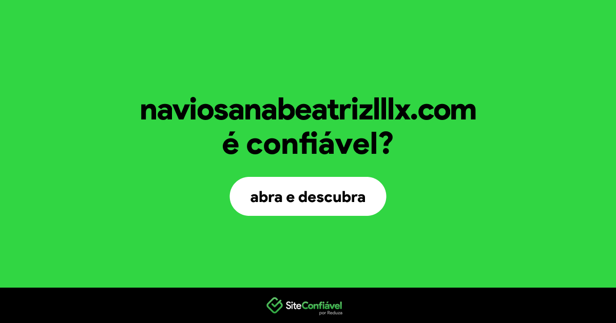 O site naviosanabeatrizlllx.com é confiável?