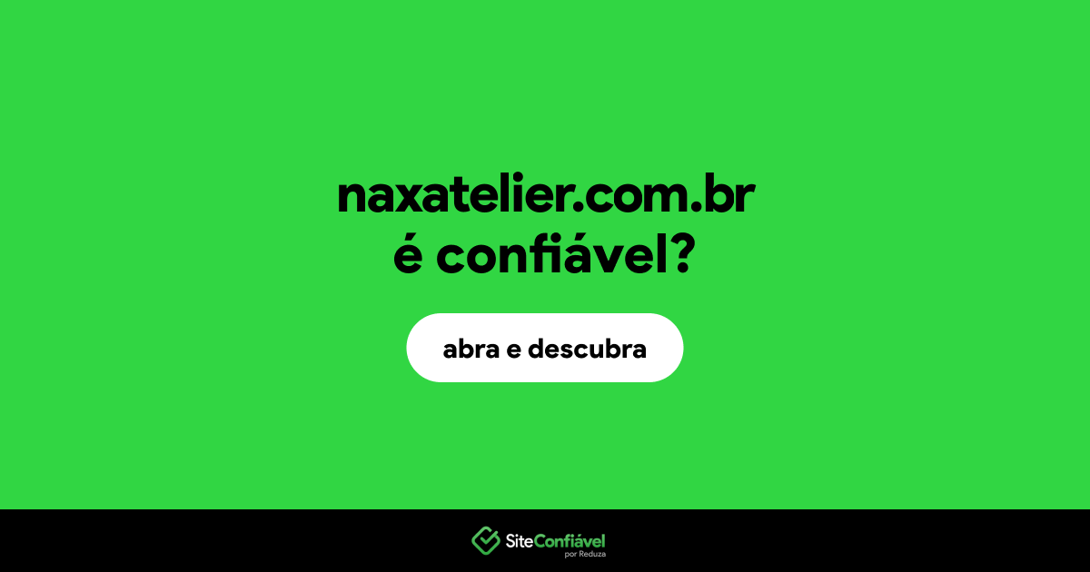 O site naxatelier.com.br é confiável?