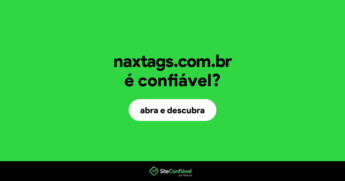 O site naxtags.com.br é confiável?