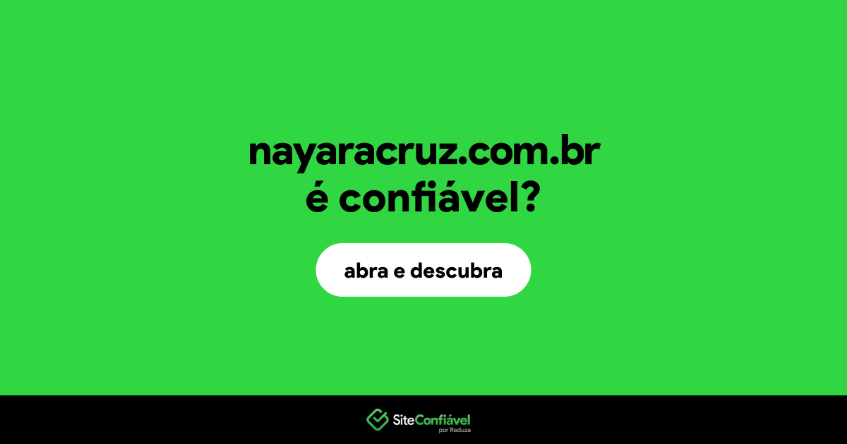 O site nayaracruz.com.br é confiável?