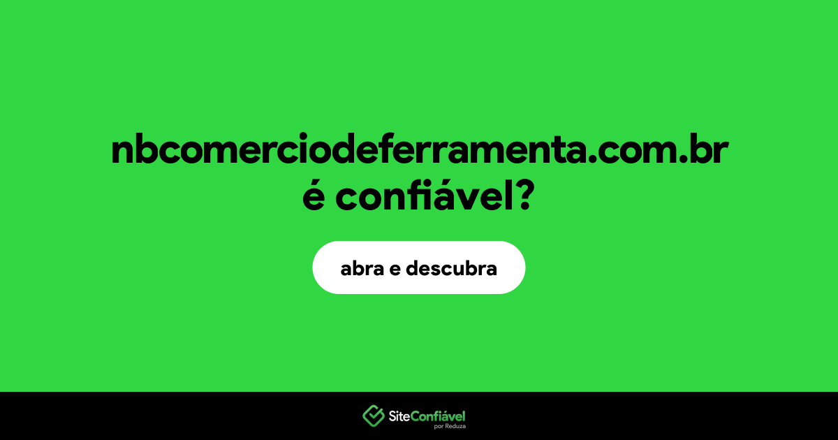 O site nbcomerciodeferramenta.com.br é confiável?