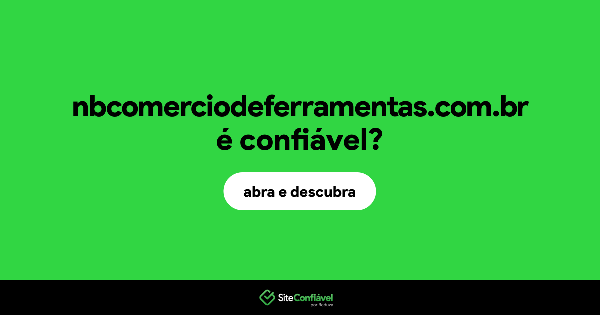 O site nbcomerciodeferramentas.com.br é confiável?