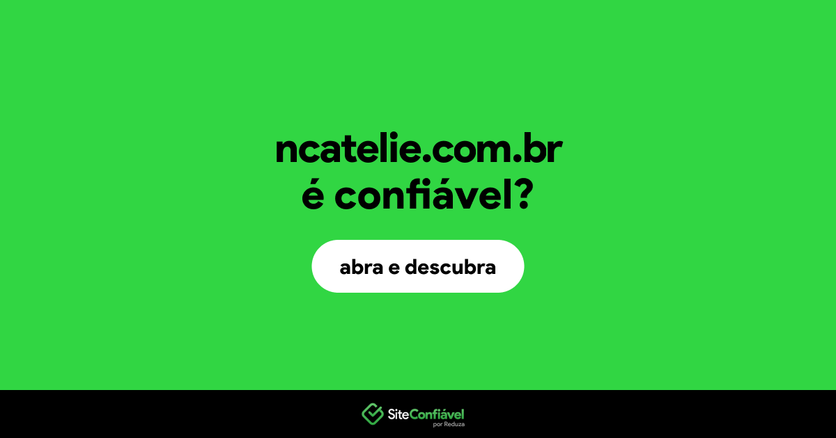 O site ncatelie.com.br é confiável?