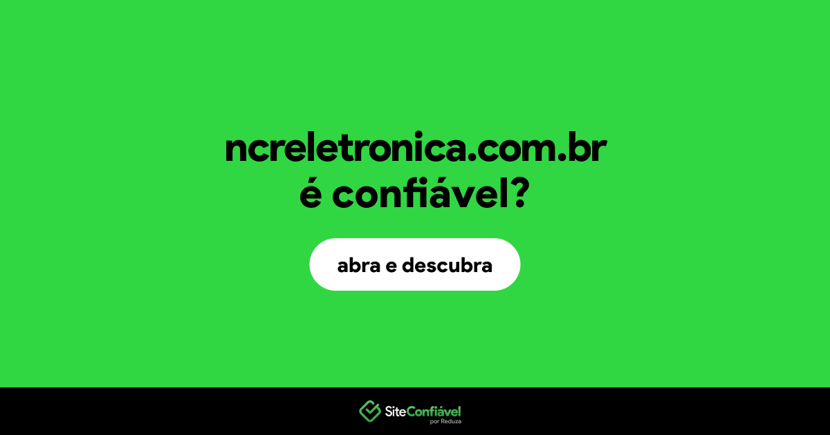 O site ncreletronica.com.br é confiável?