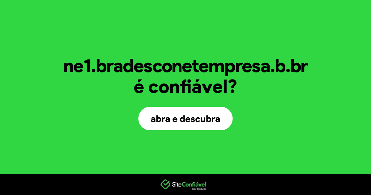 O site ne1.bradesconetempresa.b.br é confiável?