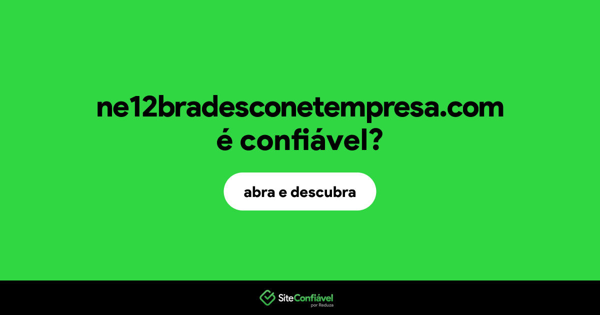 O site ne12bradesconetempresa.com é confiável?