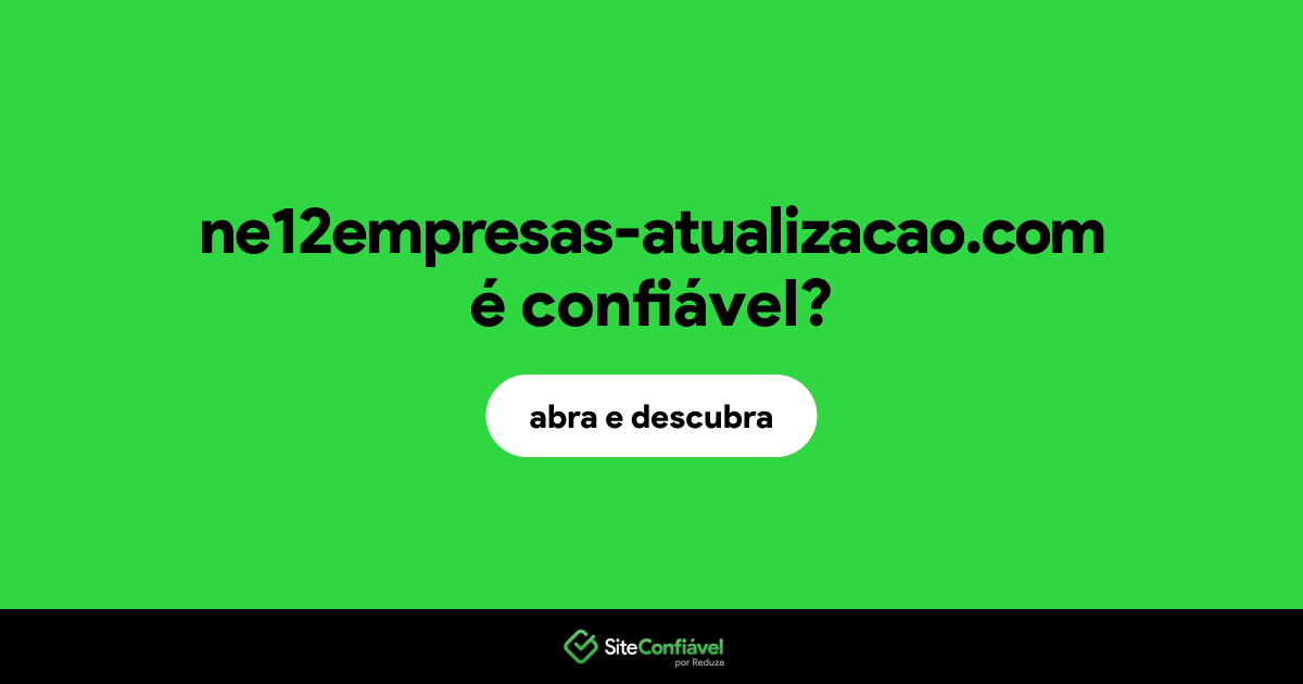 O site ne12empresas-atualizacao.com é confiável?