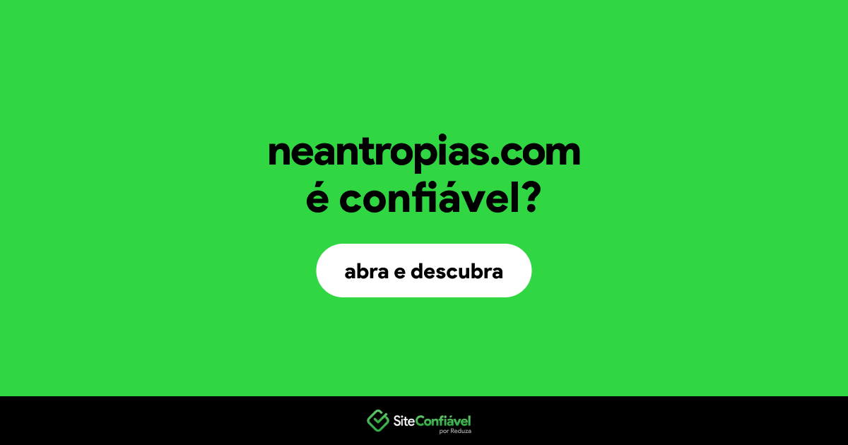 O site neantropias.com é confiável?