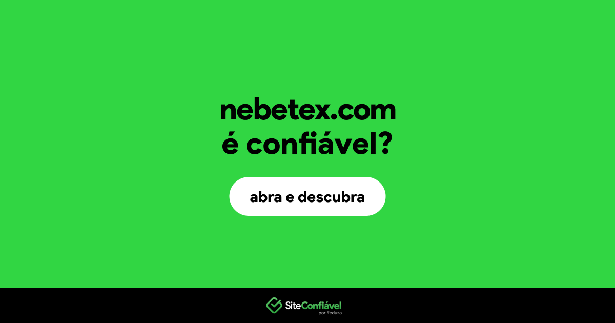 O site nebetex.com é confiável?