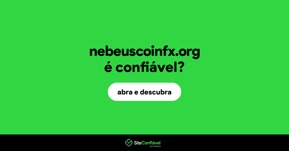 O site nebeuscoinfx.org é confiável?