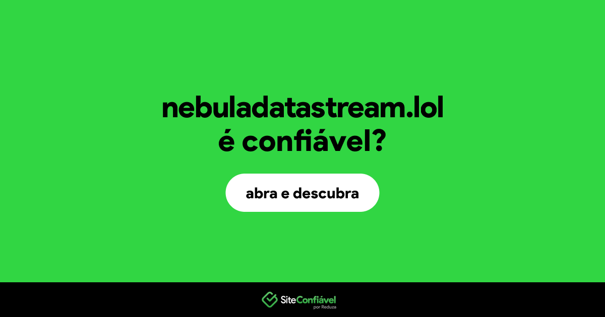 O site nebuladatastream.lol é confiável?