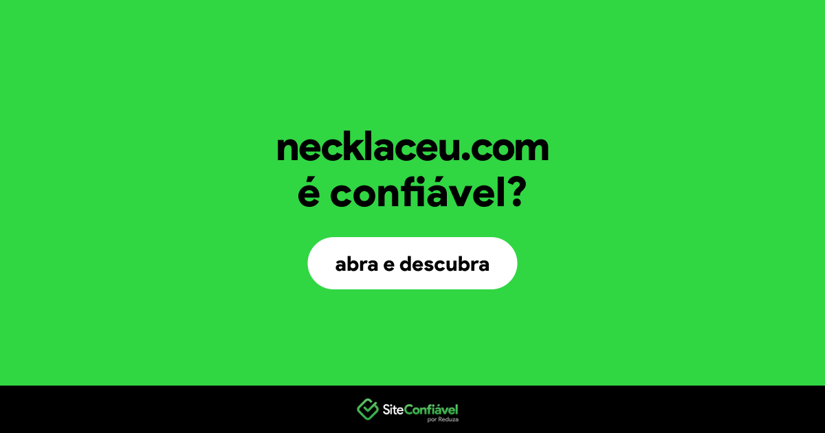 O site necklaceu.com é confiável?