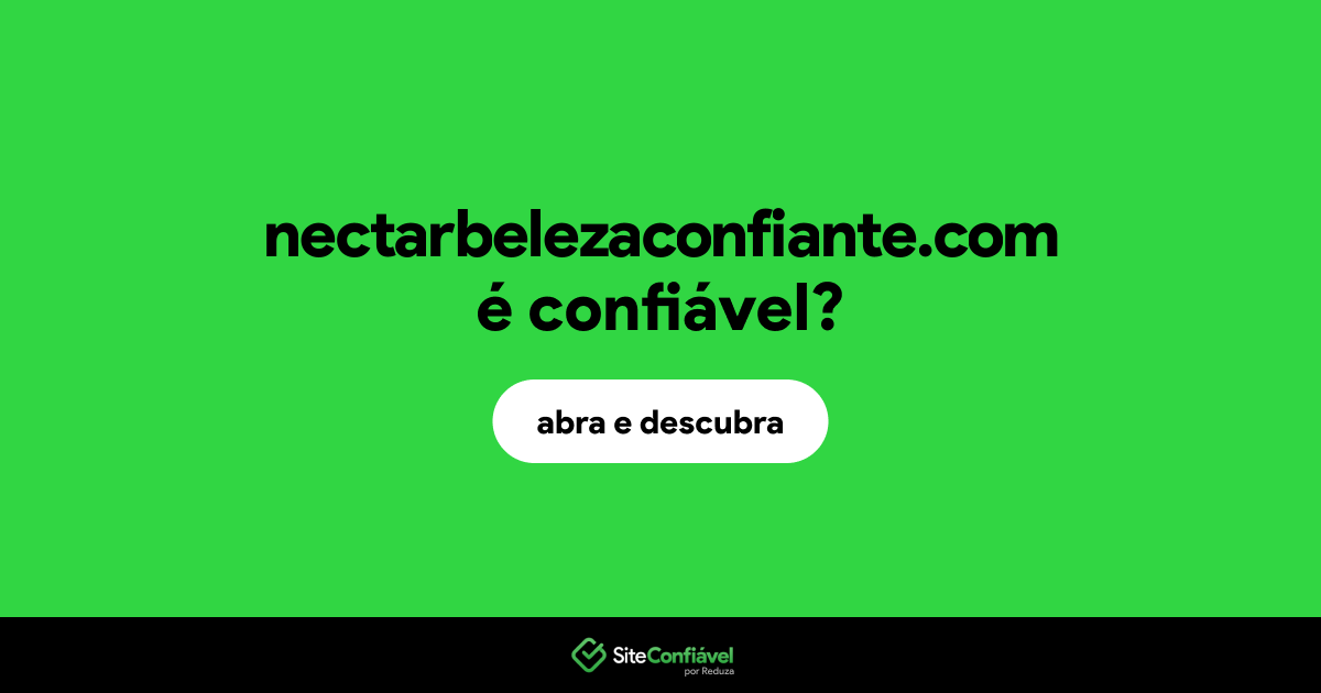 O site nectarbelezaconfiante.com é confiável?
