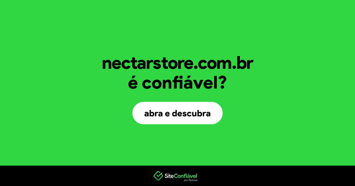 O site nectarstore.com.br é confiável?