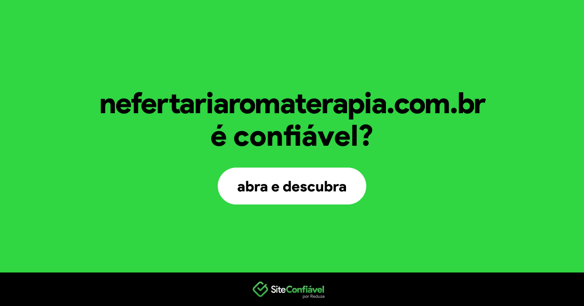 O site nefertariaromaterapia.com.br é confiável?