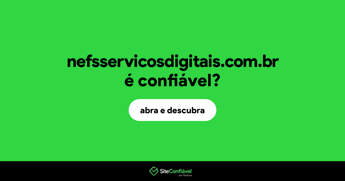 O site nefsservicosdigitais.com.br é confiável?