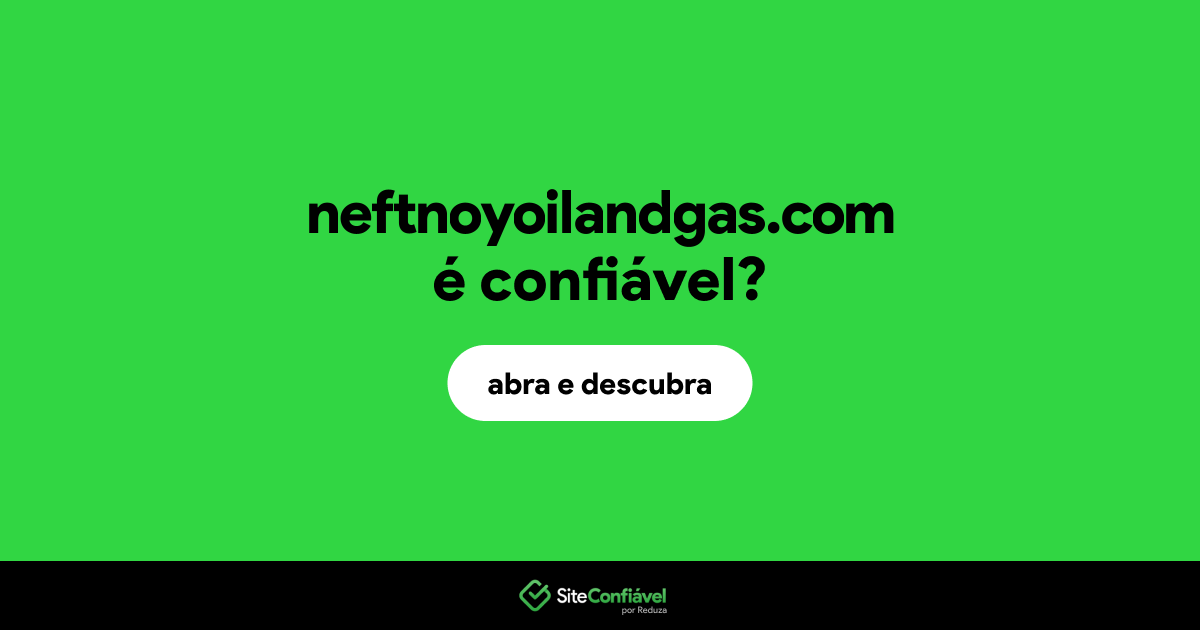 O site neftnoyoilandgas.com é confiável?