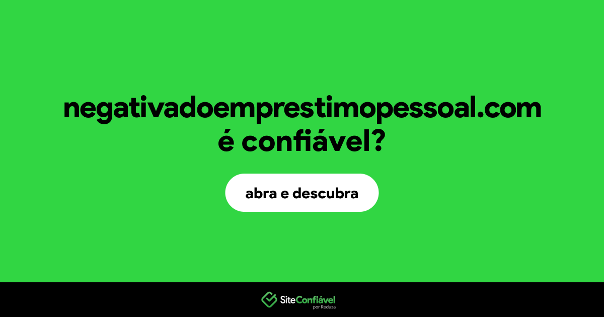 O site negativadoemprestimopessoal.com é confiável?