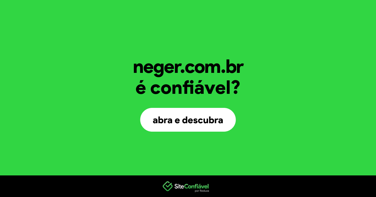 O site neger.com.br é confiável?