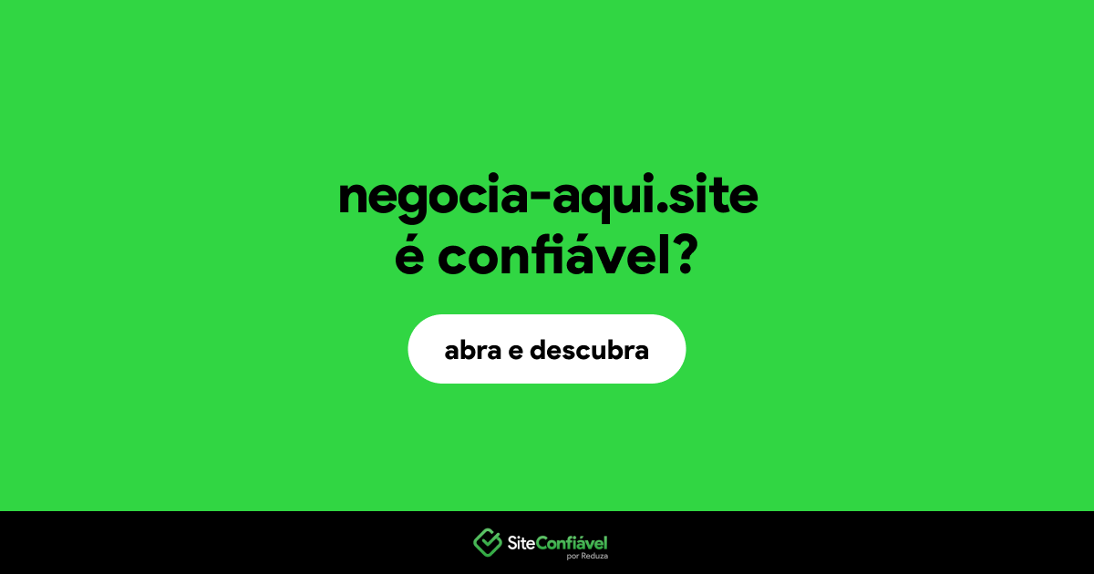 O site negocia-aqui.site é confiável?