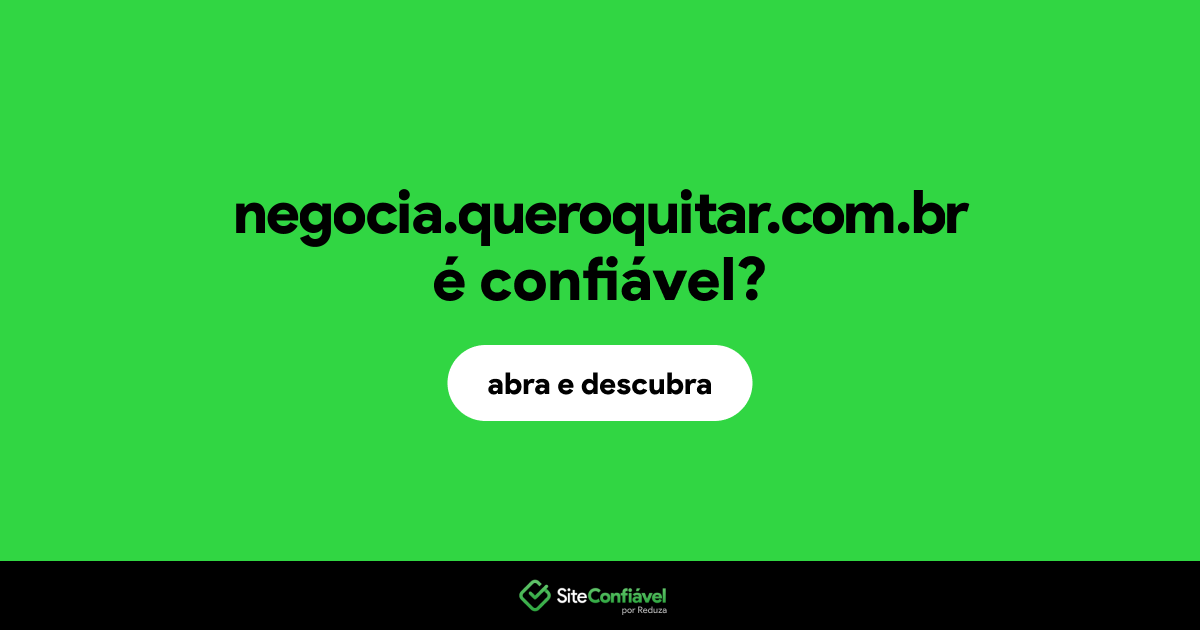O site negocia.queroquitar.com.br é confiável?
