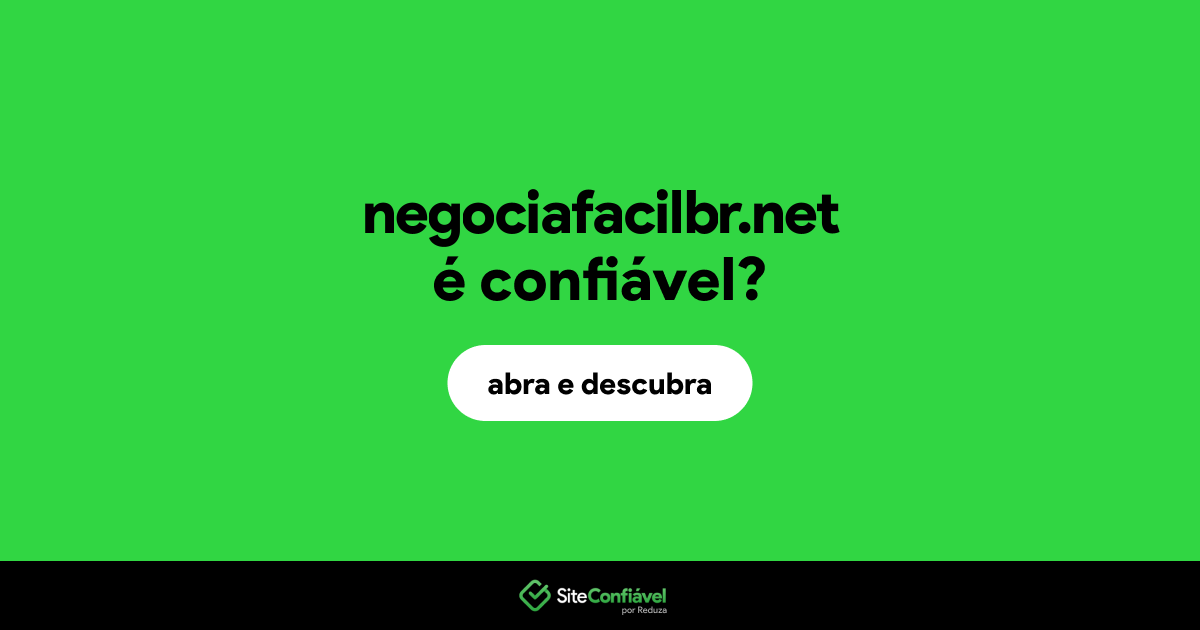 O site negociafacilbr.net é confiável?
