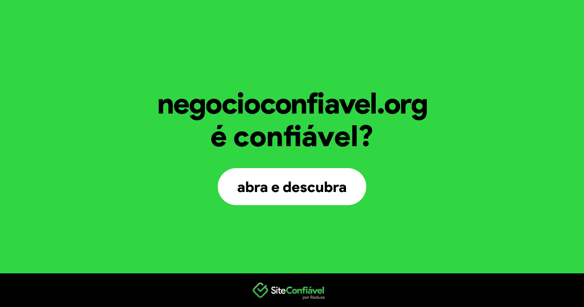 O site negocioconfiavel.org é confiável?