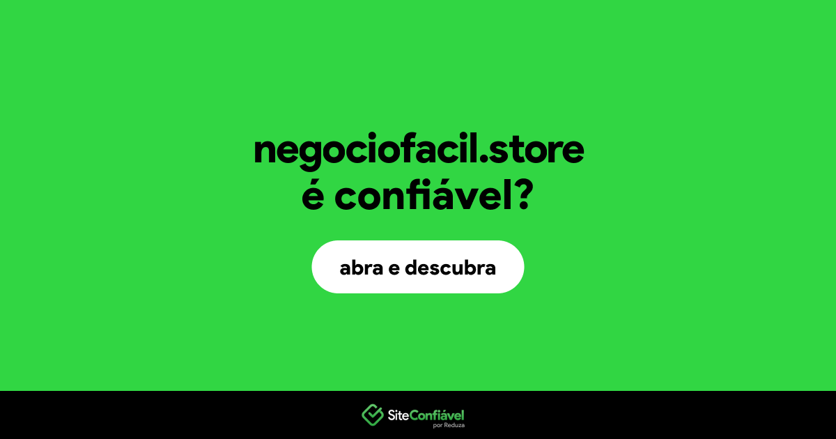 O site negociofacil.store é confiável?