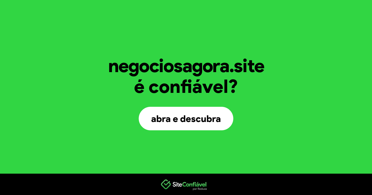 O site negociosagora.site é confiável?