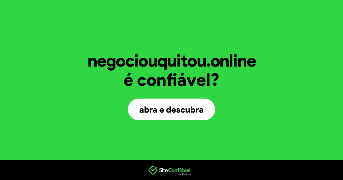 O site negociouquitou.online é confiável?