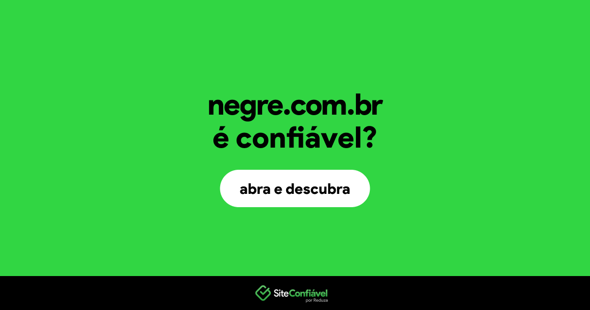 O site negre.com.br é confiável?