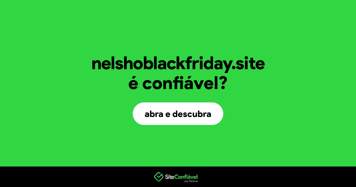 O site nelshoblackfriday.site é confiável?