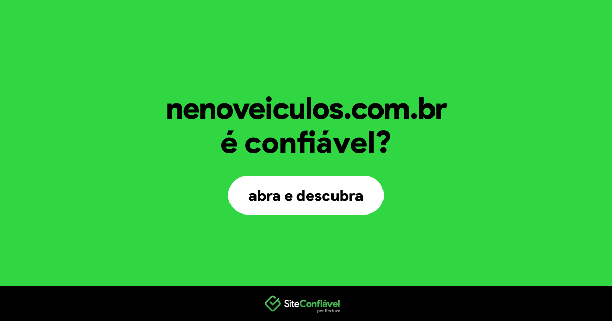 O site nenoveiculos.com.br é confiável?