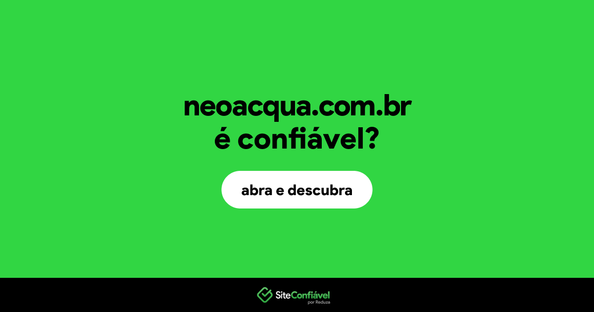 O site neoacqua.com.br é confiável?