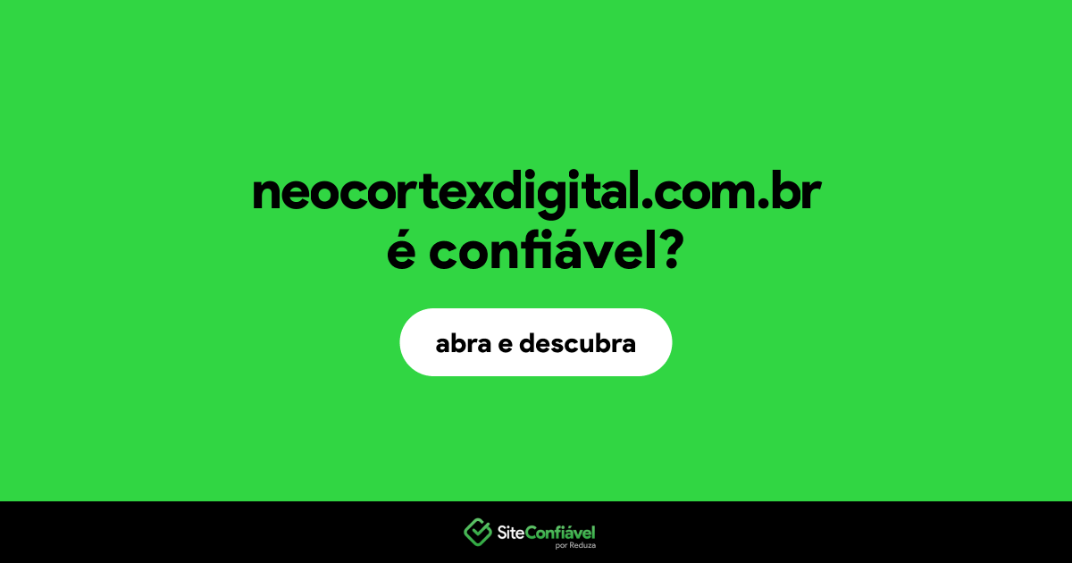O site neocortexdigital.com.br é confiável?
