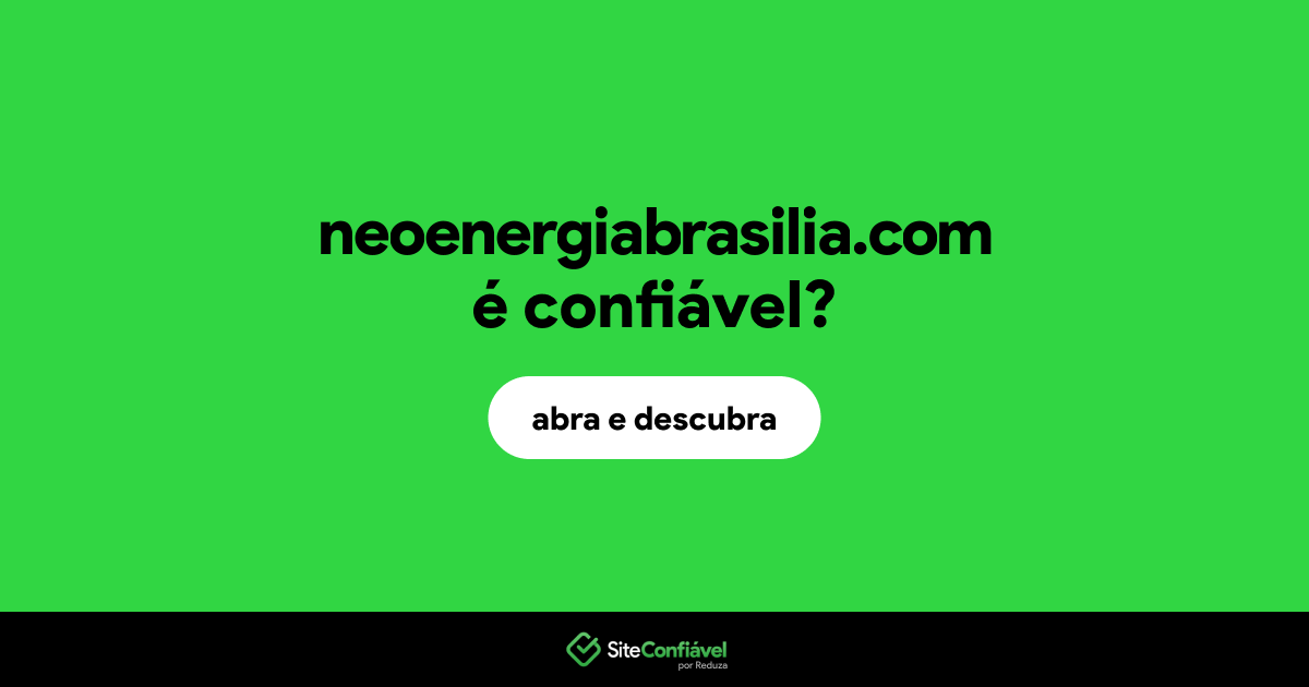 O site neoenergiabrasilia.com é confiável?