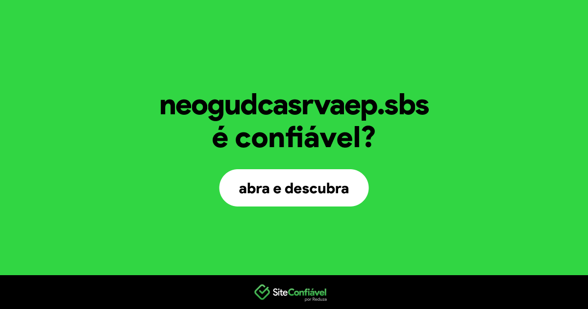 O site neogudcasrvaep.sbs é confiável?