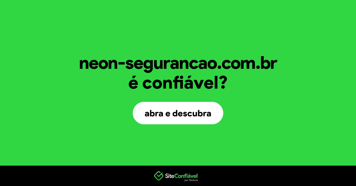 O site neon-segurancao.com.br é confiável?