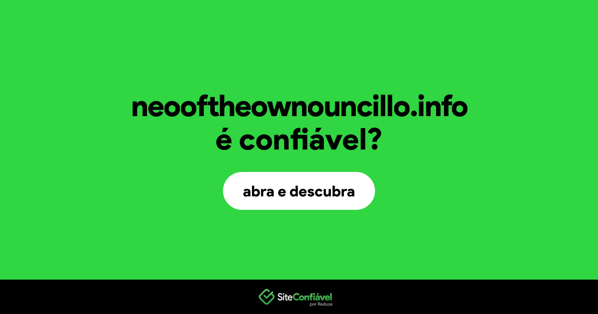 O site neooftheownouncillo.info é confiável?