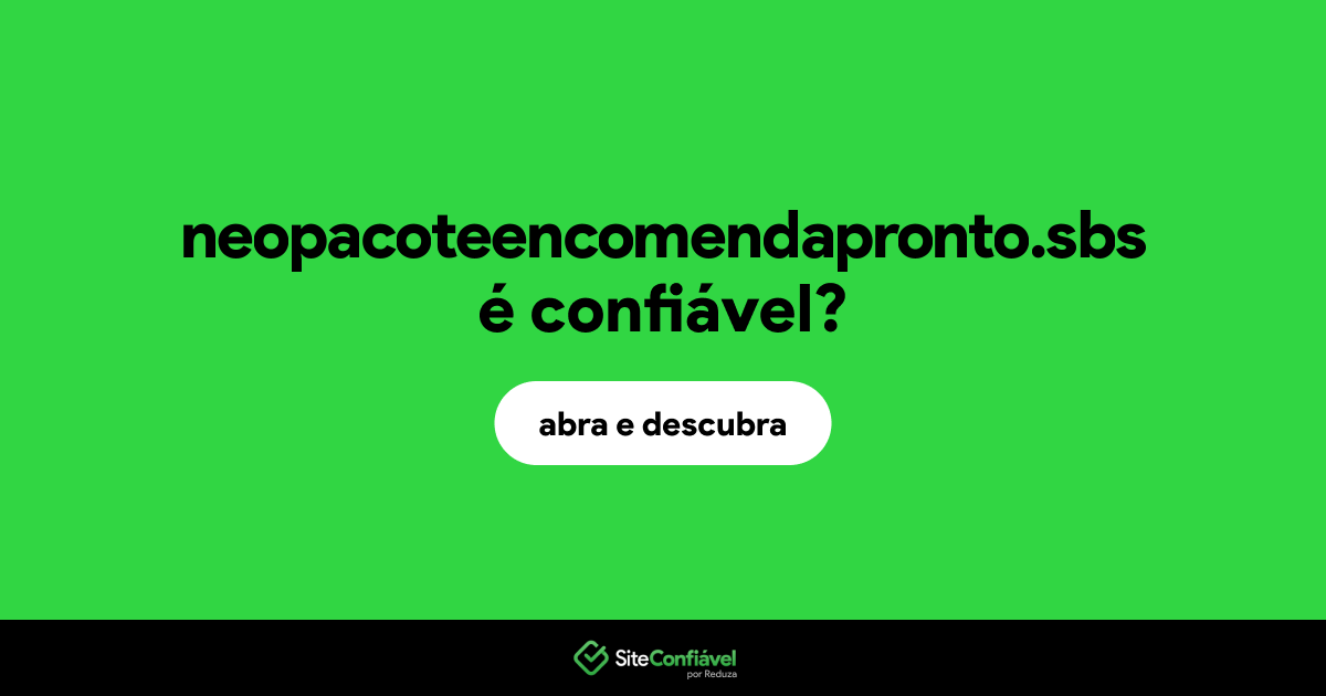 O site neopacoteencomendapronto.sbs é confiável?